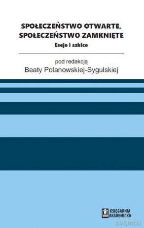 Społeczeństwo otwarte, społeczeństwo zamknięte [KSIĄŻKA]