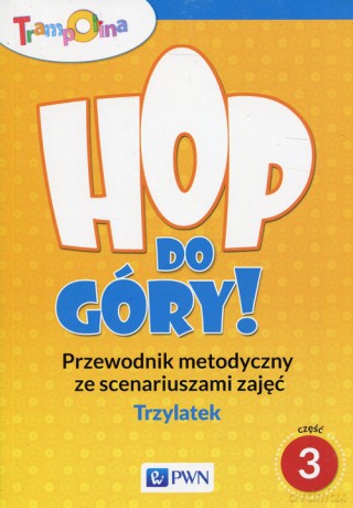 Trampolina Hop do góry! Trzylatek Przewodnik metodyczny ze scenariuszami zajęć Część 3 [KSIĄŻKA]
