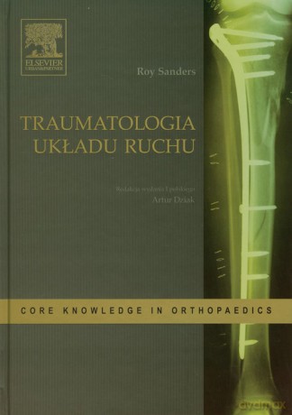 Traumatologia układu ruchu - Roy Sanders [KSIĄŻKA]