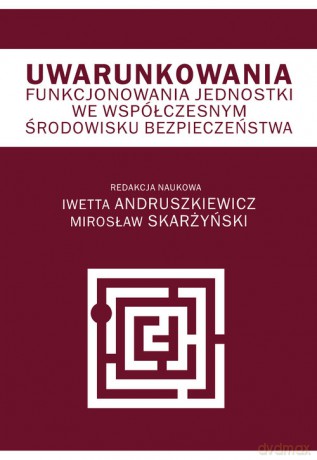 Uwarunkowania funkcjonowania jednostki we współczesnym środowisku bezpieczeństwa [KSIĄŻKA]