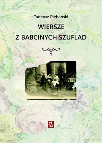 Wiersze z babcinych szuflad - Tadeusz Plebański [KSIĄŻKA]
