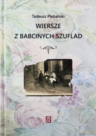 Wiersze z babcinych szuflad - Tadeusz Plebański [KSIĄŻKA]
