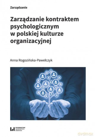 Zarządzanie kontraktem psychologicznym w polskiej kulturze organizacyjnej - Anna Rogozińska-Pawełczyk [KSIĄŻKA]