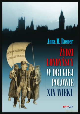 Żydzi londyńscy w drugiej połowie XIX wieku - Anna M. Rosner [KSIĄŻKA]