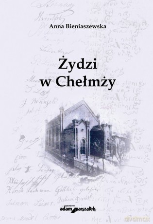 Żydzi w Chełmży - Anna Bieniaszewska [KSIĄŻKA]