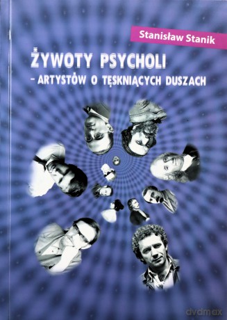 Żywoty psycholi - artystów o tęskniących duszach - Stanisław Stanik [KSIĄŻKA]