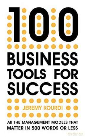 100 Business Tools For Success: All the management models that matter in 500 words or less - Jeremy Kourdi [KSIĄŻKA]