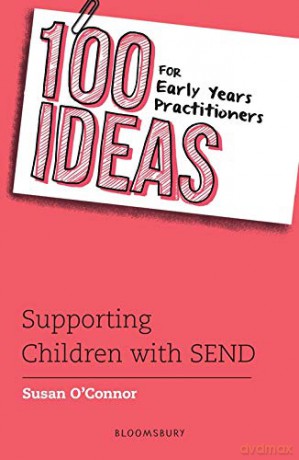 100 Ideas for Early Years Practitioners: Supporting Children with SEND (100 Ideas for the Early Years) - Susan O'Connor [KSIĄŻKA]