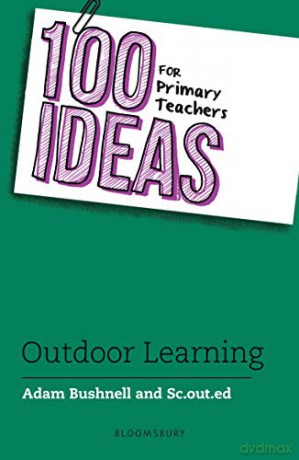 100 Ideas for Primary Teachers: Outdoor Learning (100 Ideas for Teachers) - Adam Bushnell [KSIĄŻKA]