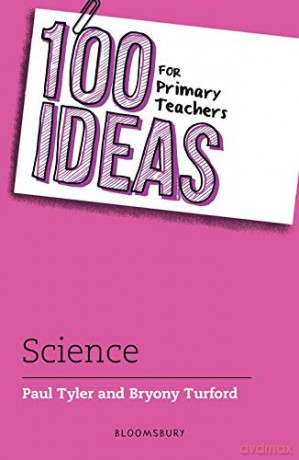 100 Ideas for Primary Teachers: Science (100 Ideas for Teachers) - Paul Tyler [KSIĄŻKA]