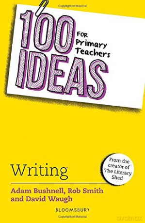 100 Ideas for Primary Teachers: Writing (100 Ideas for Teachers) - Adam Bushnell [KSIĄŻKA]