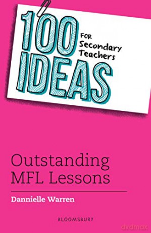 100 Ideas for Secondary Teachers: Outstanding MFL Lessons (100 Ideas for Teachers) - Dannielle Warren [KSIĄŻKA]