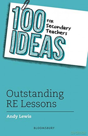 100 Ideas for Secondary Teachers: Outstanding RE Lessons (100 Ideas for Teachers) - Andy Lewis [KSIĄŻKA]