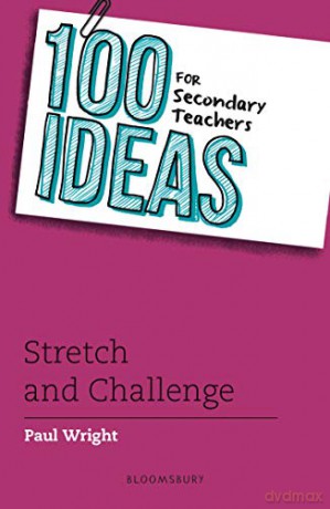 100 Ideas for Secondary Teachers: Stretch and Challenge (100 Ideas for Teachers) - Paul Wright [KSIĄŻKA]