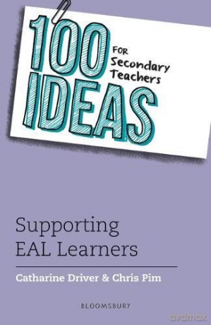100 Ideas for Secondary Teachers: Supporting EAL Learners (100 Ideas for Teachers) - Chris Pim;Catharine Driver [KSIĄŻKA]