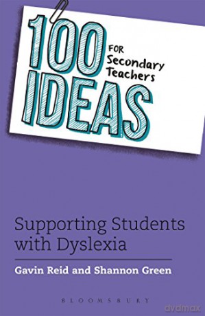 100 Ideas for Secondary Teachers: Supporting Students with Dyslexia (100 Ideas for Teachers) - Gavin Reid, Shannon Green [KSIĄŻKA]
