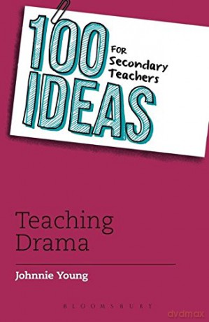 100 Ideas for Secondary Teachers: Teaching Drama: 9 (100 Ideas for Teachers) - Johnnie Young [KSIĄŻKA]