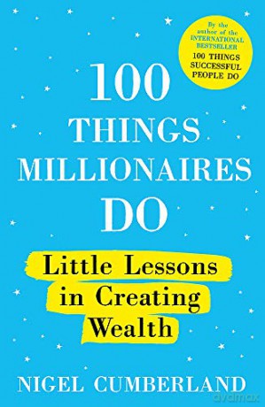 100 Things Millionaires Do: Little lessons in creating wealth - Nigel Cumberland [KSIĄŻKA]