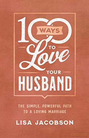 100 Ways to Love Your Husband: The Simple, Powerful Path to a Loving Marriage - Jacobson [KSIĄŻKA]