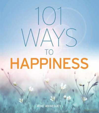 101 Ways to Happiness - Mike Annesley [KSIĄŻKA]