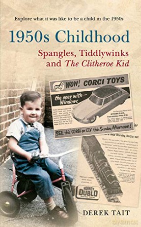 1950s Childhood Spangles, Tiddlywinks and The Clitheroe Kid: Spangles, Tiddlywinks and the Clitheroe Kid - Derek Tait [KSIĄŻKA]