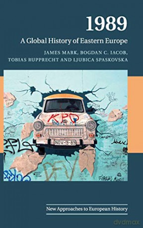 1989: A Global History of Eastern Europe: 59 (New Approaches to European History, Series Number 59) - James Mark [KSIĄŻKA]