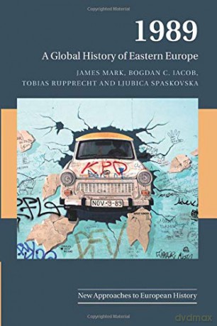 1989: A Global History of Eastern Europe: 59 (New Approaches to European History, Series Number 59) - James Mark [KSIĄŻKA]