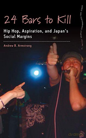 24 Bars to Kill: Hip Hop, Aspiration, and Japan's Social Margins: 14 (Dance and Performance Studies, 14) - Andrew B Armstrong [KSIĄŻKA]