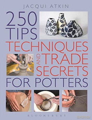 250 Tips, Techniques and Trade Secrets for Potters - Jacqui Atkin [KSIĄŻKA]