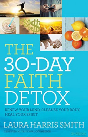 30-Day Faith Detox: Renew Your Mind, Cleanse Your Body, Heal Your Spirit - Laura Harris Harris Smith [KSIĄŻKA]