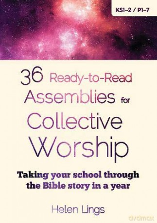 36 Ready-to-Read Assemblies for Collective Worship: Taking your school through the Bible story in a year - Helen Lings [KSIĄŻKA]