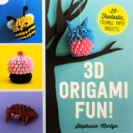3D Origami Fun!: 25 Fantastic, Foldable Paper Projects - Stephanie Martyn [KSIĄŻKA]