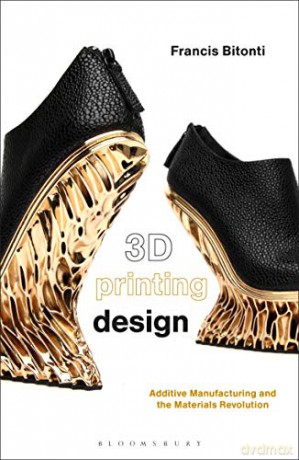 3D Printing Design: Additive Manufacturing and the Materials Revolution (Required Reading Range) - Francis Bitonti [KSIĄŻKA]