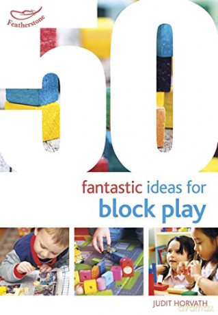 50 Fantastic Ideas for Block Play - Judit Horvath [KSIĄŻKA]