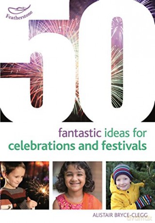 50 Fantastic Ideas for Celebrations and Festivals - Alistair Bryce-Clegg [KSIĄŻKA]