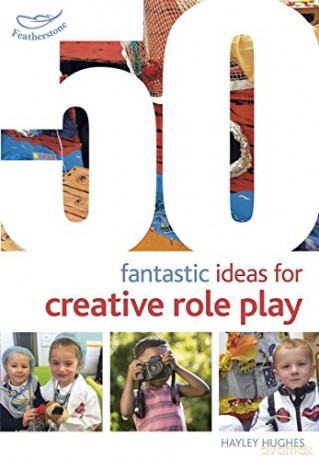 50 Fantastic Ideas for Creative Role Play - Hayley Hughes [KSIĄŻKA]