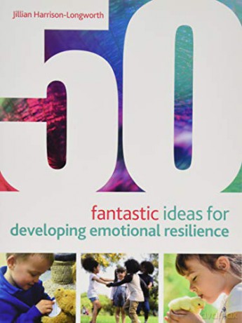 50 Fantastic Ideas for Developing Emotional Resilience - Jillian Harrison-Longworth [KSIĄŻKA]