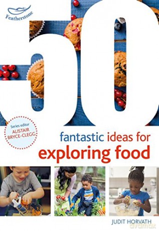 50 Fantastic Ideas for Exploring Food - Judit Horvath [KSIĄŻKA]