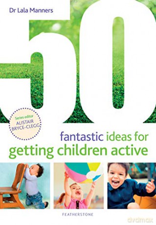 50 Fantastic Ideas for Getting Children Active - Dr Lala Manners [KSIĄŻKA]