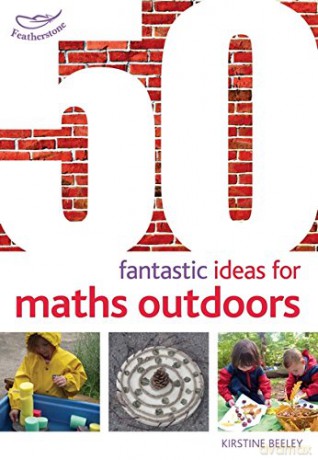 50 Fantastic Ideas for Maths Outdoors - Kirstine Beeley [KSIĄŻKA]