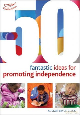 50 Fantastic ideas for Promoting Independence - Alistair Bryce-Clegg [KSIĄŻKA]