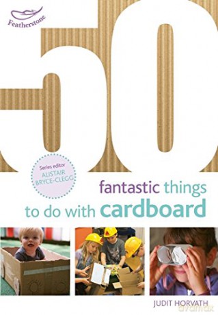 50 Fantastic Things to Do with Cardboard (50 Fantastic Ideas) - Judit Horvath [KSIĄŻKA]
