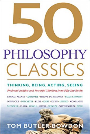 50 Philosophy Classics: THINKING, BEING, ACTING, SEEING - Profound Insights and Powerful Thinking from Fifty Key Books (50 Classics) - Tom Butler-Bowdon [KSIĄŻKA]