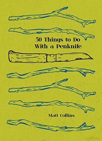 50 Things to Do with a Penknife: The Whittler's Guide to Life - Matt Collins [KSIĄŻKA]