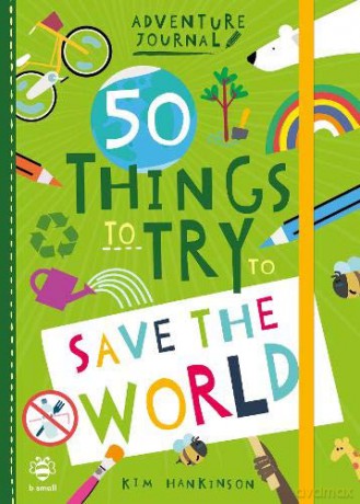 50 Things to Try to Save the World (Adventure Journal): 1 - Kim Hankinson [KSIĄŻKA]