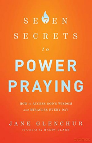 7 Secrets to Power Praying: How To Access God'S Wisdom And Miracles Every Day - Jane Glenchur [KSIĄŻKA]