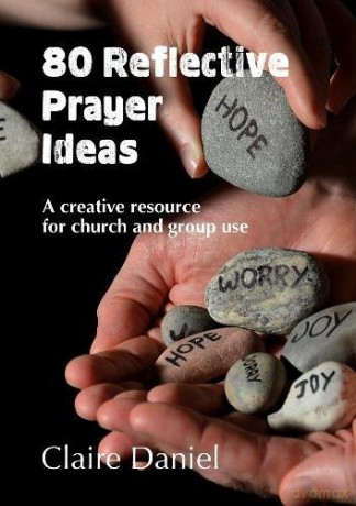 80 Reflective Prayer Ideas: A creative resource for church and group use - Claire Daniel [KSIĄŻKA]