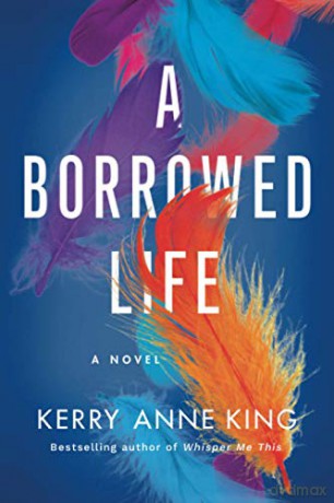 A Borrowed Life: A Novel - Kerry Anne King [KSIĄŻKA]