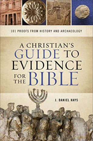 A Christian's Guide to Evidence for the Bible: 101 Proofs from History and Archaeology - J. Daniel Hays [KSIĄŻKA]