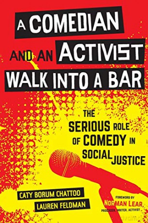 A Comedian and an Activist Walk into a Bar: The Serious Role of Comedy in Social Justice: 1 (Communication for Social Justice Activism) - Caty Borum Chattoo [KSIĄŻKA]